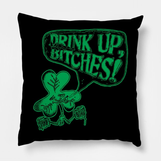 Drink Up Bitches St Paddys Day Party Pillow by WeaselPop
