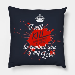 Kill your friends and family Pillow