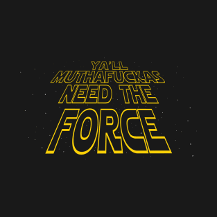 Ya'll MFers need the Force T-Shirt