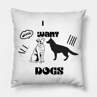 i want all the dogs t shirt Pillow