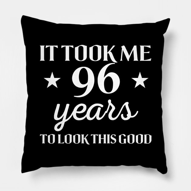 It Took Me 96 Years To Look This Good Funny Birthday Gift Idea for Men and Women Pillow by foxredb