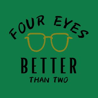 Four eyes better than two T-Shirt