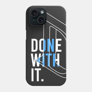 DONE WITH IT Phone Case