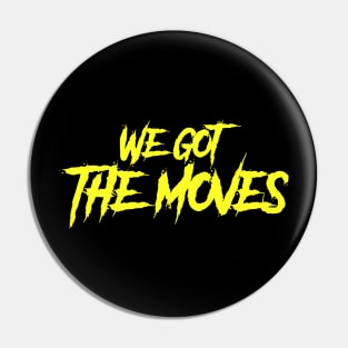 We got the moves-yellow Pin