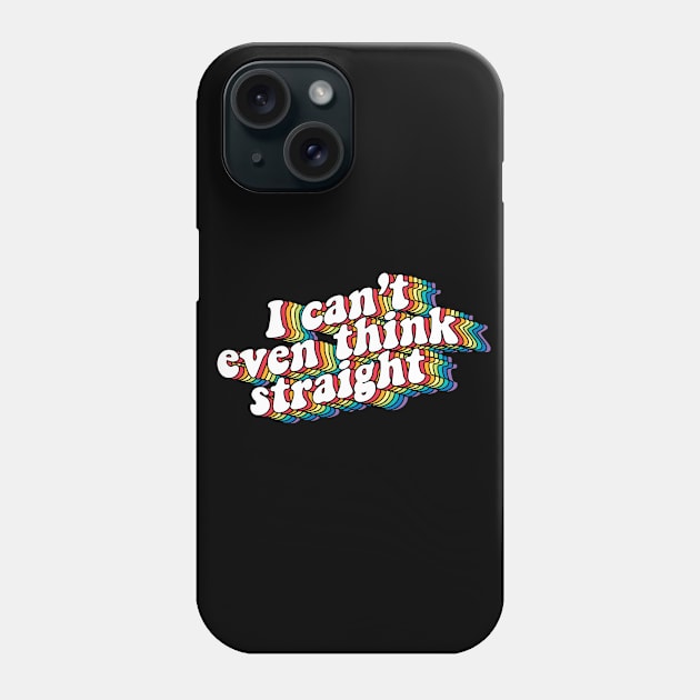 I can't even think straight Phone Case by NinthStreetShirts