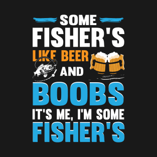 Some Fisher's Like Beer And Boobs It's Me, I'm Some Fisher's T-Shirt