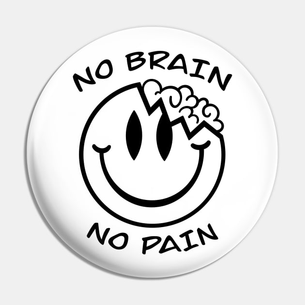 No brain no pain Pin by Smoky Lemon