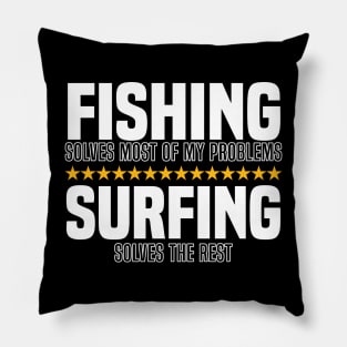 Fishing Solves Most Of My Problems Surfing Solves The Rest Pillow