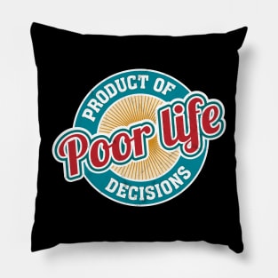 A Product of Poor Life Decisions - Funny Logo Pillow