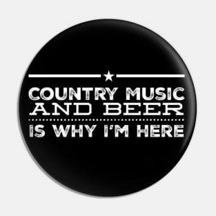 Country Music and Beer Is Why I'm Here Pin