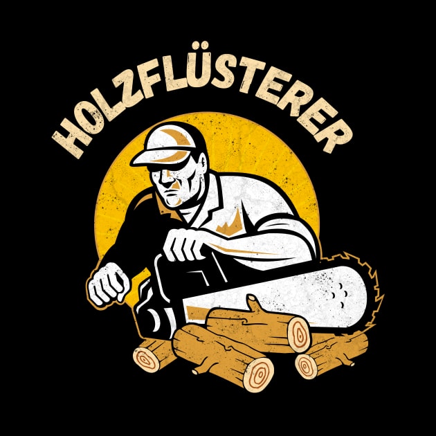 Holzflüsterer Waldarbeiter Kettensäge Forstwirt by Foxxy Merch