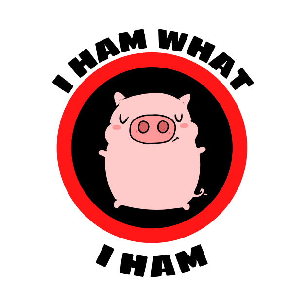 I Ham What I Ham - Pig Pun by Allthingspunny