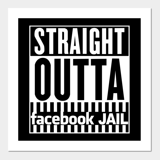 straight outta facebook jail