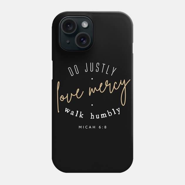 Do Justly Love Mercy Walk Humbly Micah 6:8 Bible Verse Phone Case by figandlilyco