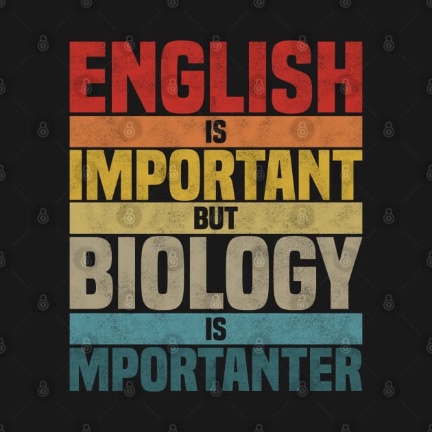 English Is Important But Biology Is Importanter,  humor Biology lover joke by BenTee