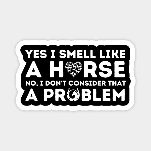 Yes I Smell Like a Horse Magnet by The WYLD Tribe