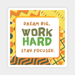 Dream Big, Work Hard, Stay Focused Magnet