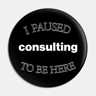 I Paused Consulting to Be Here - Christmas Pin