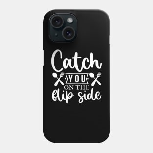 Catch You On The Flip Side! Phone Case