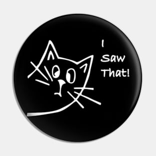 I Saw That Cat Pin