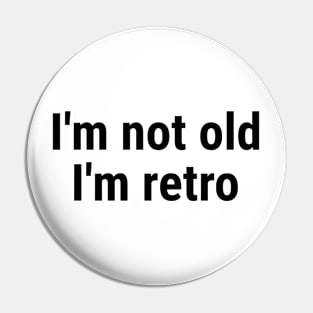 I'm not old I'm retro Pin