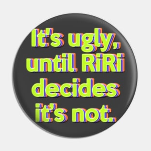 It's ugly, until RiRi decides it’s not. Pin