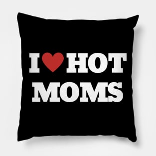 I LOVE HOT MOMS Pillow