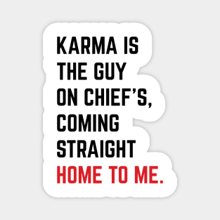 Karma Is The Guy On Chief's, Coming Straight Home To Me. v6 Magnet