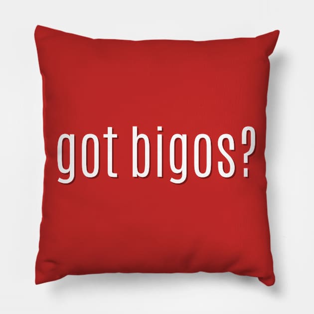 got bigos? Pillow by MessageOnApparel