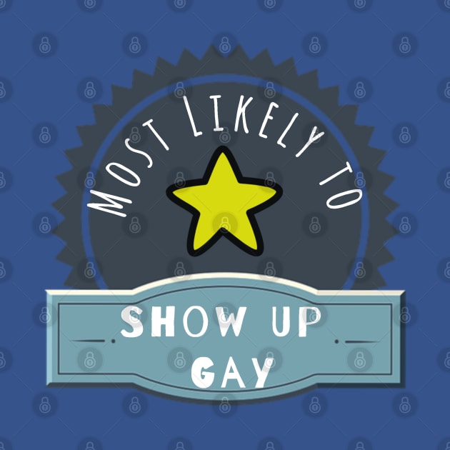 Most Likely to Show Up Gay by Rambling Cat