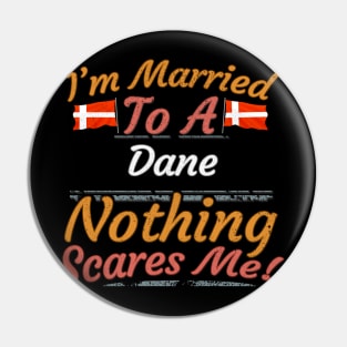 I'm Married To A Danish Nothing Scares Me - Gift for Danish From Denmark Europe,Northern Europe,EU, Pin