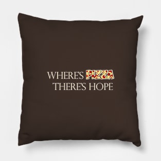 Where's Pizza, There's Hope - Light Pillow