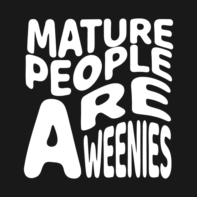 funny immaturity design mature people are weenies by good day store