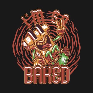 I'm So Baked T-Shirt