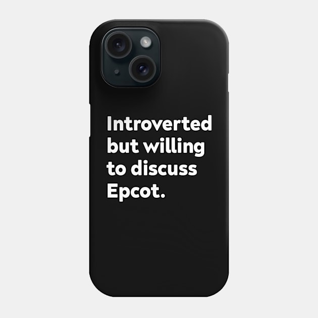 Introverted but willing to discuss Epcot Phone Case by GoAwayGreen