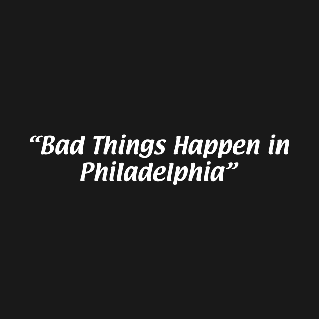 Bad Things Happen in Philadelphia by We Watch