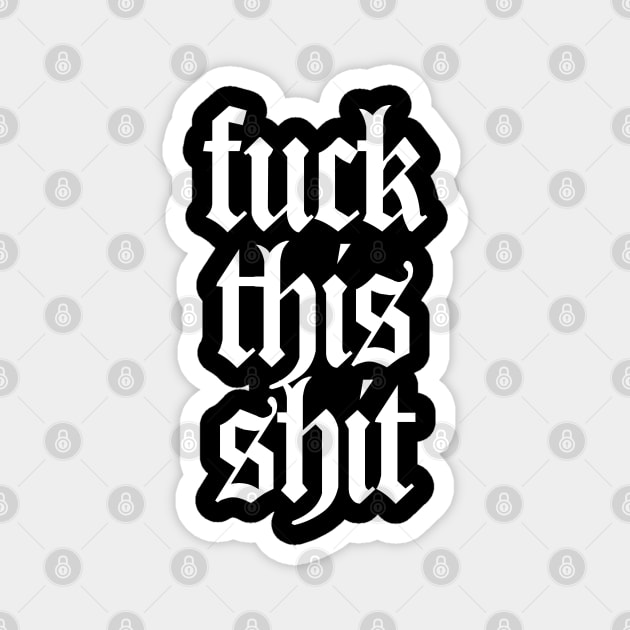 F*ck This Sh*t #4 Typographic Artwork Magnet by DankFutura