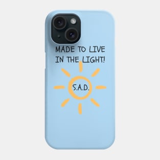 S.A.D. Made To Live In The Light Phone Case