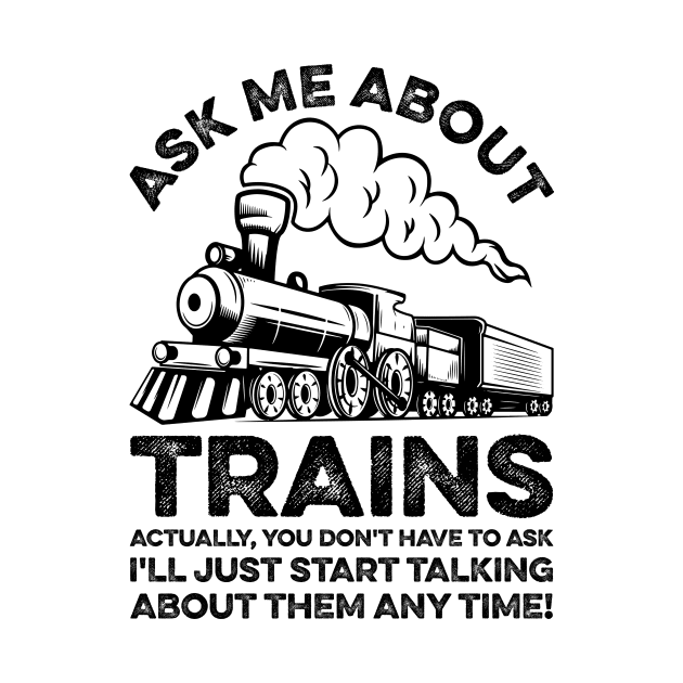 Ask Me About Trains Funny Train Lover by LawrenceBradyArt