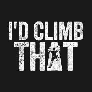 I'd Climb That, Climbing T-Shirt