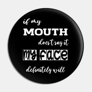 If My Mouth Doesn't Say It, My Face Definitely Will, Funny Mom Shirt with Sayings, Funny Quotes, Sarcastic Funny Tee Idea Shirt, Facial Expressions Joke Tee, Attitude Shirt For Her, Womens Pin