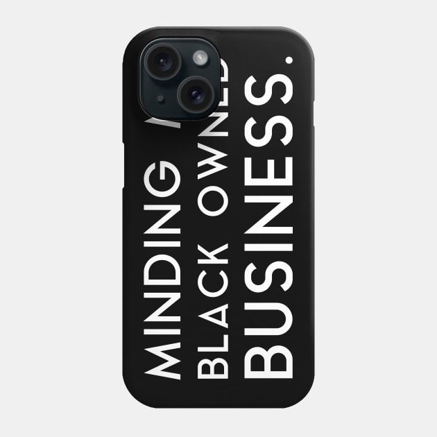 Minding my black owned business Phone Case by tshirtguild