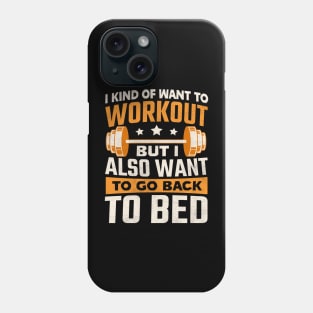 I kind of want to workout but I also want to go back to bed Phone Case