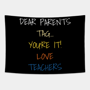 Dear Parents Tag You're It Love Teachers Funny Saying School Tapestry