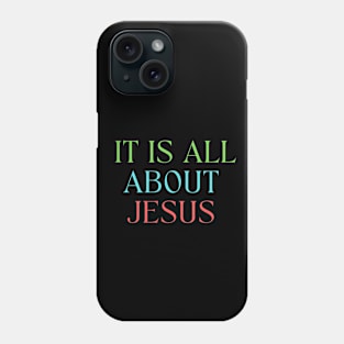 It Is All About Jesus Phone Case