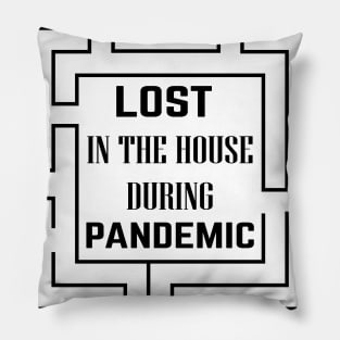 LOST IN THE HOUSE DURING PANDEMIC Pillow
