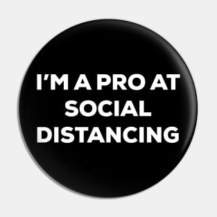 I'm a Pro at Social Distancing (white text) Pin