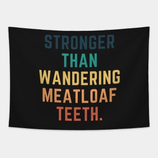 Stronger Than Wandering Meatloaf Teeth Tapestry