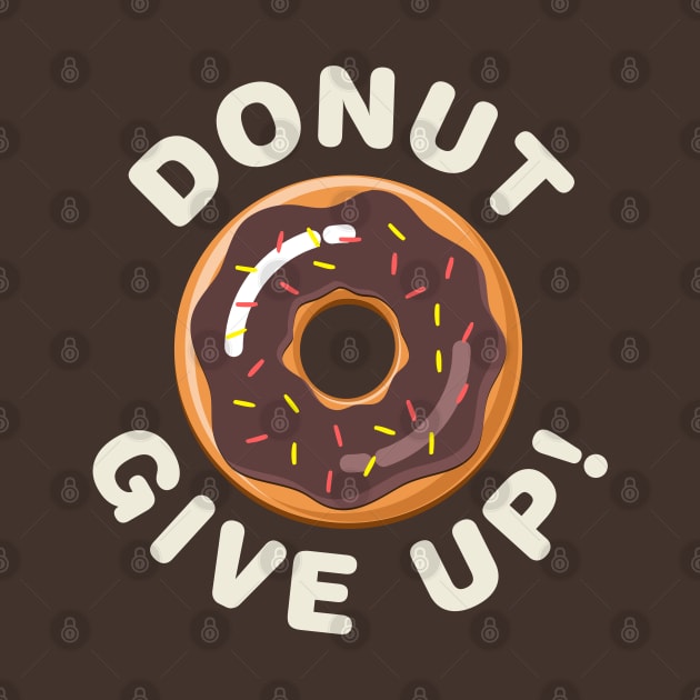 Donut Give Up! by Designkix