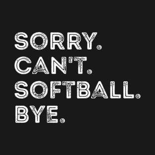 sorry can't softball bye T-Shirt